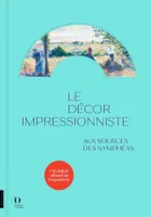 Le Décor impressionniste. Aux sources des Nymphéas (catalogue officiel de l'exposition)