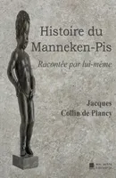 Histoire du Manneken-Pis, Racontée par lui-même