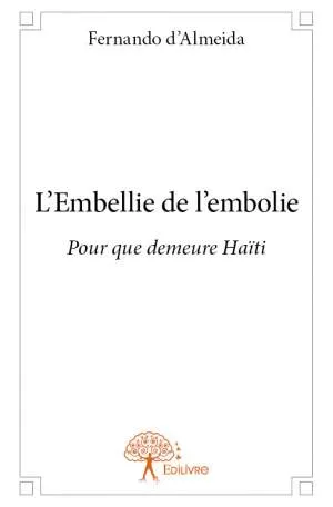 Livres Littérature et Essais littéraires Poésie L'Embellie de l'embolie, Pour que demeure Haïti Fernando d' Almeida