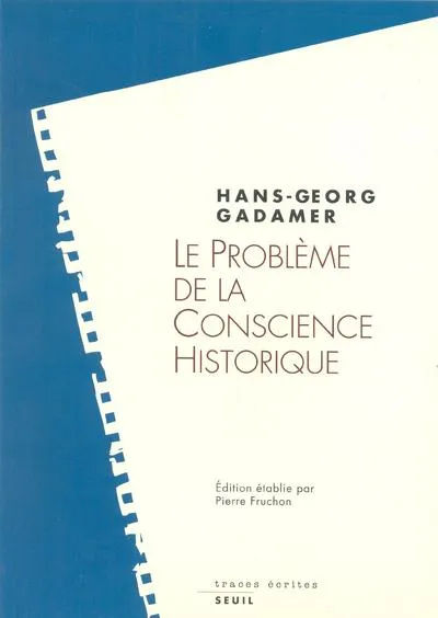 Livres Sciences Humaines et Sociales Philosophie Le Problème de la conscience historique Hans Georg Gadamer