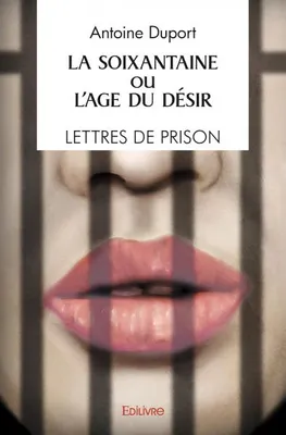 La soixantaine ou L'âge du désir, Lettres de prison