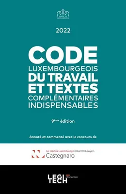 Code luxembourgeois du travail 2022, et textes complémentaires indispensables