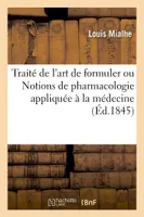 Traité de l'art de formuler ou Notions de pharmacologie appliquée à la médecine