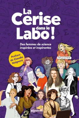 La Cerise dans le Labo !, Des femmes de sciences inspirées et inspirantes