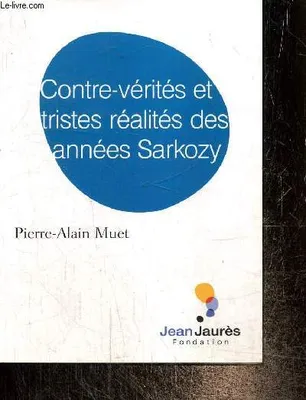 Contre-vérités et tristes réalités des années Sarkozy