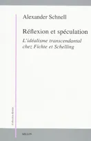 Réflexion et spéculation / l'idéalisme transcendantal chez Fichte et Schelling, l'idéalisme transcendantal chez Fichte et Schelling
