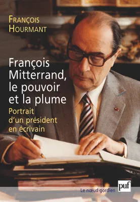 François Mitterrand, le pouvoir et la plume, Portrait d'un président en écrivain