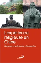 L'expérience religieuse en Chine : sagesse, mysticisme, philosophie
