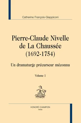 Pierre-Claude Nivelle de La Chaussée, 1692-1754 - un dramaturge précurseur méconnu