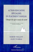 ACTION EDUCATIVE SPECIALISEE EN PLACEMENT FAMILIAL, Clinique du sujet et projet de société