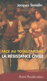 Face Au Totalitarisme La Resistance Civile