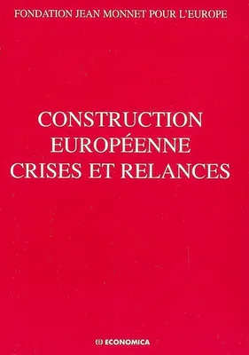 Construction européenne, crises et relances - actes du colloque, actes du colloque