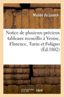 Notice de plusieurs précieux tableaux recueillis à Venise, Florence, Turin et Foligno, , dont l'Exposition aura lieu dans le grand salon du Museum à compter du 18 ventôse an X