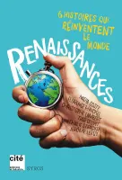 Renaissances, 6 histoires qui réinventent le monde