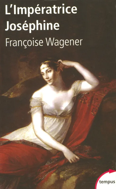 Livres Histoire et Géographie Histoire Biographies L'impératrice Joséphine 1763-1814, 1763-1814 Françoise Wagener