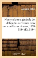 Notice biographique contenant la nomenclature générale des principales difficultés survenues entre, nos ex-éditeurs et nous, 1878-1884