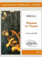 Béroul, Tristan et Yseut, 40 questions, 40 réponses, 4 études