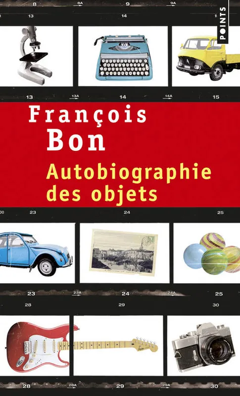 Livres Littérature et Essais littéraires Romans contemporains Francophones Autobiographie des objets François Bon
