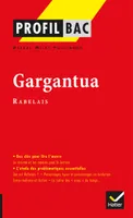 Profil - Rabelais : Gargantua, analyse littéraire de l'oeuvre