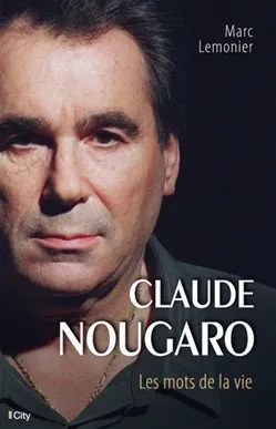 Claude Nougaro la biographie, les mots de la vie