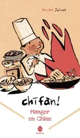 Chifan ! , Manger en Chine : carnet de voyage