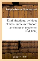 Essai historique, politique et moral sur les révolutions anciennes et modernes, (Éd.1797)