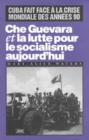 Che Guevara et la lutte pour le socialisme aujourd'hui. Cuba fait face à la crise mondiale des année