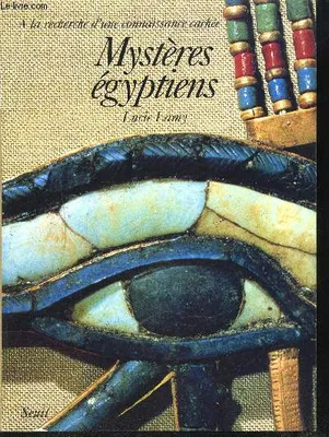 Mystères égyptiens. A la recherche d'une connaissance cachée, à la recherche d'une connaissance cachée