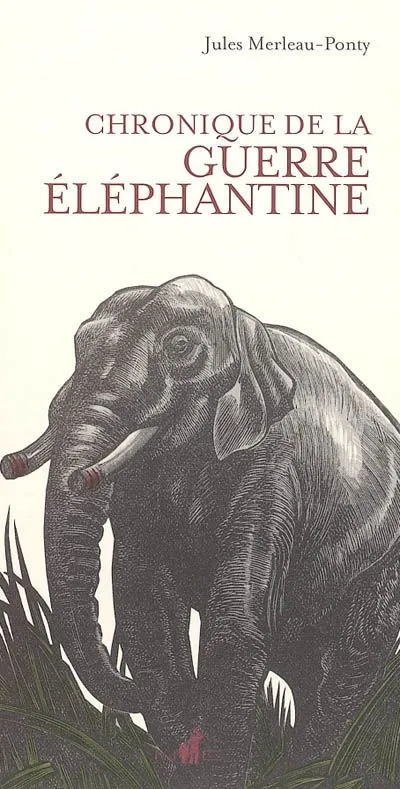 Chronique de la guerre éléphantine Jules Merleau-Ponty
