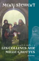 2, Le Cycle de Merlin, t2 : Les Collines aux milles grottes, roman