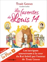 Trash Cancan, Les favorites de Louis XIV, les favorites de Louis 14