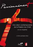 Passionnément , Une vision moderne de la Passion du Christ