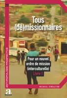 Tous (dé)missionnaires, Pour un nouvel ordre de mission (interculturelle) - Livre 1