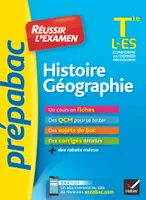 Histoire géographie terminale L, ES / réussir l'examen : conforme au dernier programme, fiches de cours et sujets de bac corrigés (terminale ES, L)