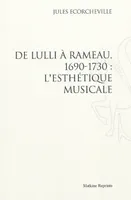 DE LULLI A RAMEAU, 1690-1730 : L'ESTHETIQUE MUSICALE. (1906)