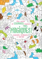 Mon cahier de coloriages magiques très magiques - Couleurs, Symboles et Nature