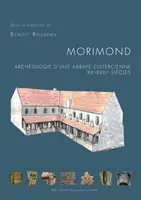 Morimond : archéologie d'une abbaye cistercienne, XIIe-XVIIIe siècles