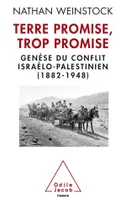 Terre promise, trop promise, Genèse du conflit israélo-palestinien (1882-1948)