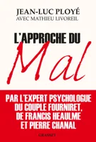 L'approche du mal, L'expert psychologue des Fourniret, de Francis Heaulme et de Pierre Chanal raconte