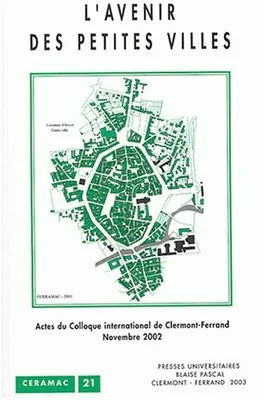 L'avenir des petites villes, actes du colloque international de Clermont-Ferrand, 20 et 21 novembre 2002