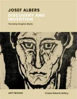 Josef Albers Discovery and Invention The Early Graphic Works /anglais