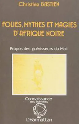 Folies, Mythes et magies d'Afrique Noire, Propos des guérisseurs du Mali