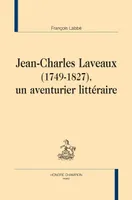 Jean-Charles Laveaux, 1749-1827, un aventurier littéraire
