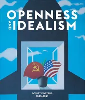 Openness and Idealism Soviet Posters 1985-1991 /anglais
