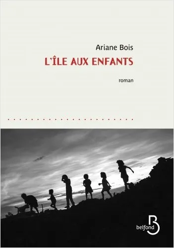 Livres Littérature et Essais littéraires Romans contemporains Francophones L'île aux enfants Ariane Bois