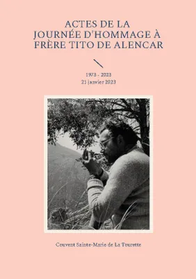 Actes de la journée d'hommage à frère Tito de Alencar, 1973 - 2023 21 janvier 2023