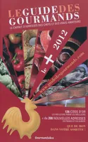 Le guide des gourmands, le + 2012 / le carnet d'adresses des chefs et des vrais amateurs, le carnet d'adresses des chefs et des vrais amateurs...
