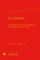 La variatio, L'aventure d'un principe d'écriture, de l'antiquité au xxie siècle