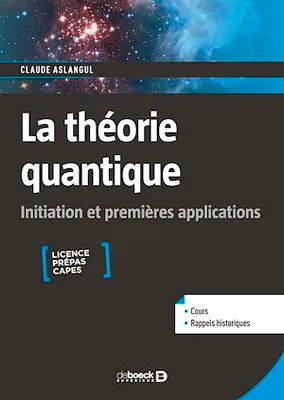 La théorie quantique : Initiation et premières applications - Licence, Prépas, Capes, Licence, Prépas, Capes