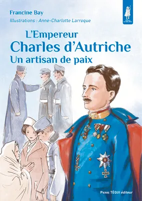L’empereur Charles d’Autriche, Un artisan de paix